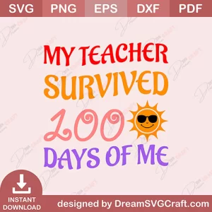 My Teacher Survived 100 Days Of Me SVG