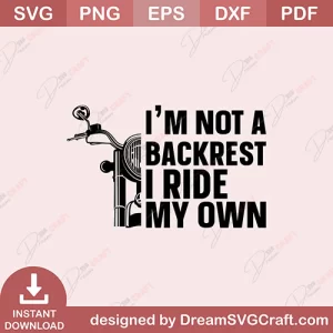I Am Not A Backrest I Ride My Own SVG
