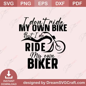 I Do Not Ride My Own Bike But I Do Ride My Own Biker SVG