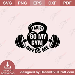 I Must Go My Gym Needs Me SVG