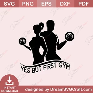 Yes But First Gym SVG