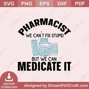 Pharmacist We Cant Fix Stupid But We Can Medicate It SVG