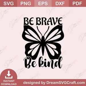 Be Brave Be Kind SVG