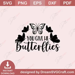 You Give Me Butterflies SVG