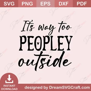 Its Way Too Peopley Out Side SVG