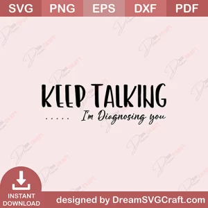 Keep Talking I Am Diagnosing You SVG