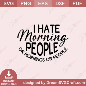 I Hate Morning People Or Mornings Or People SVG