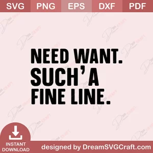 Need Want Such A Fine Line SVG