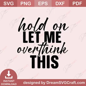 Hold On Let Me Over Think This SVG