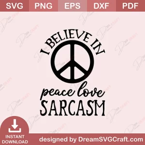 I Believe Peace Love Sarcasm SVG