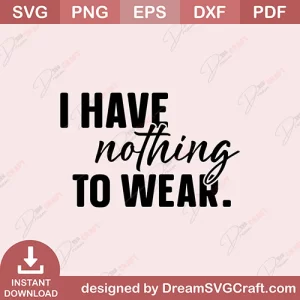 I Have Nothing To Wear SVG