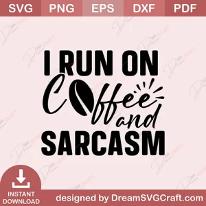 I Run On Coffee And Sarcasm SVG