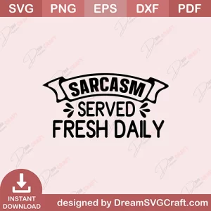 Sarcasm Served Fresh Daily SVG
