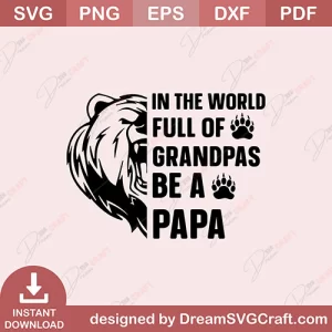In The World Full Of Grandpas Be A Papa SVG
