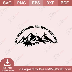 All Good Things Are Wild And Free SVG
