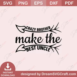 Crazy Brother Make The Best Uncle SVG