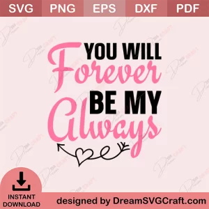 You Will Forever Be My Always SVG