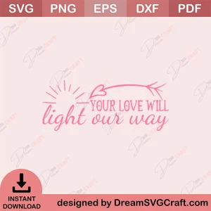 You Love Will Light Our Way SVG