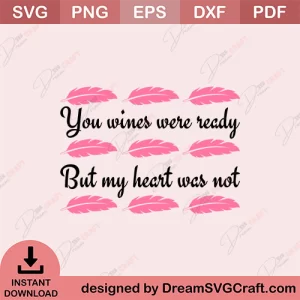 You Wines Were Ready But My Heart Was Not SVG