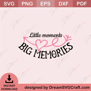 Little Moments Big Memories SVG