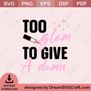 Too Glam To Give A Damn SVG