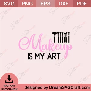 Makeup Is My Art SVG