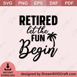Retired Let The Fun Begin SVG
