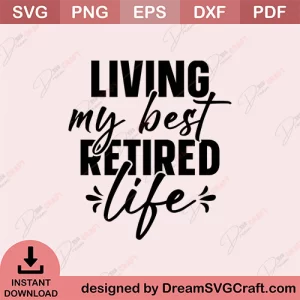 Living My Best Retired life SVG