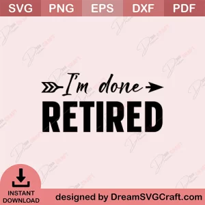I Am Done Retired SVG