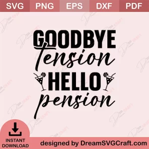 Goodbye Tension Hello Pension SVG