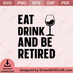 Eat Drink And Be Retired SVG