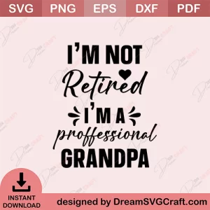 I Am Not Retired I m A Proffessional Grandpa SVG