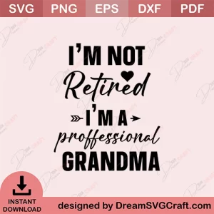 I Am Not Retired I m A Proffessional Grandma SVG