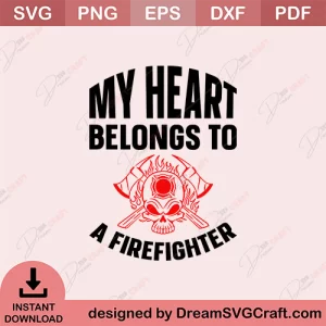 My Heart Belongs To A Firefighter SVG