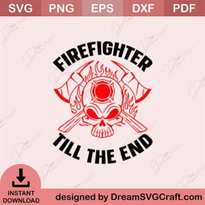 Firefighter Till The End SVG