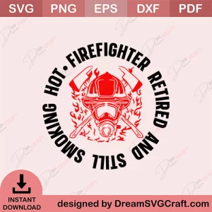 Firefighter Retired And Still Smokings Hot SVG