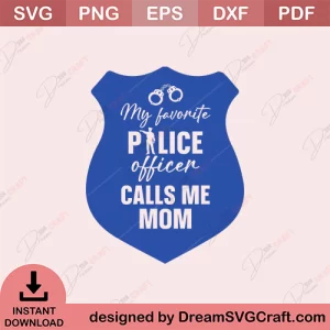 My Favorite Police Calls Me Mom SVG