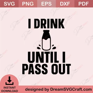I Drink Until I Pass Out SVG