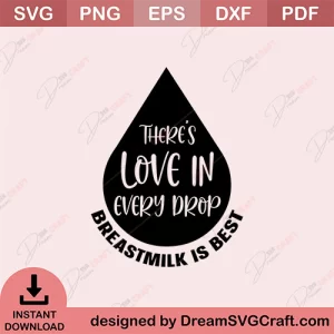 Theres Love In Every Drop Breast Milk Is Best SVG