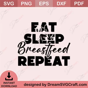Eat Sleep Breastfeed Repeat SVG