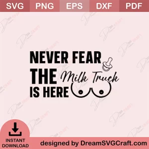Never Fear The Milk Truck Is Here SVG