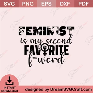 Feminist Is My Second Favorite F Word SVG
