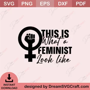 This Is What A Feminist Look Like SVG