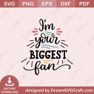 I Am Your Biggest Fan SVG