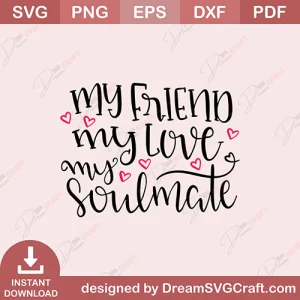My Friend My Love My Soulmate SVG