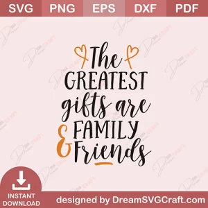 The Greatest Gifts Are Family And Friends SVG