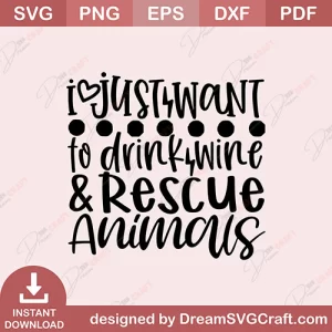 I Just Want To Drink Wine And Rescue Animals SVG