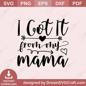 I Got It From My Mama SVG