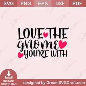 Love The Gnome Youre With SVG
