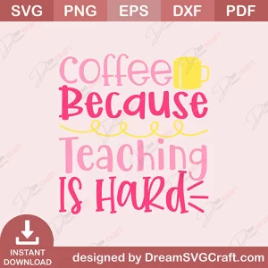 Coffee Because Teaching Is Hard SVG